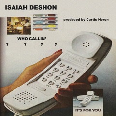 WHO CALLIN (PROD. CURTIS HERON)
