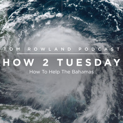 HOW 2 TUESDAY #59 - How To Help The Bahamas