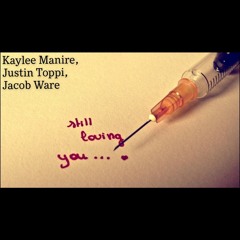 Still Loving You Ft. Kaylee Manire, Jacob Ware.
