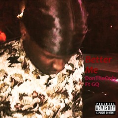 DonTheOnly X Better Me Ft. GQ (Prod. RonSupreme)