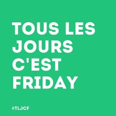 Tous les jours c'est Friday