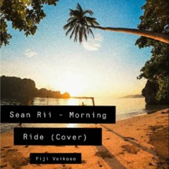 Sean Rii - Morning Ride Cover (Fiji Veikoso)