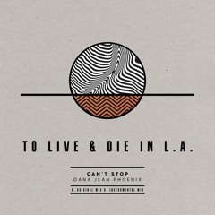 To Live & Die In L.A. - Can't Stop (Feat. Dana Jean Phoenix)