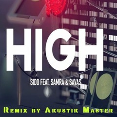 Sido Feat. Samra & Kool Savas - High (prod. By DJ Desue & X - Plosive ) Remix by Akustik Master