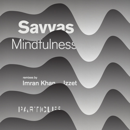Premiere: Savvas - Mindfulness (Imran Khan Remix) [Particles]