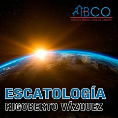 28 de agosto de 2019 - Introducción a la Escatología - Rigoberto Vázquez