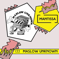 Mantissa Mix 133: Maslow Unknown