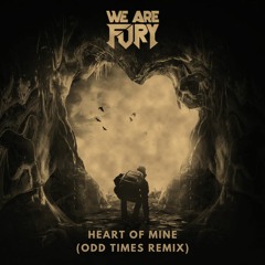 WE ARE FURY - Heart Of Mine (Odd Times Remix)
