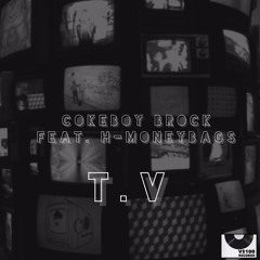 T.V (COKEBOY BROCK  FT.  H-MONEYBAGS)