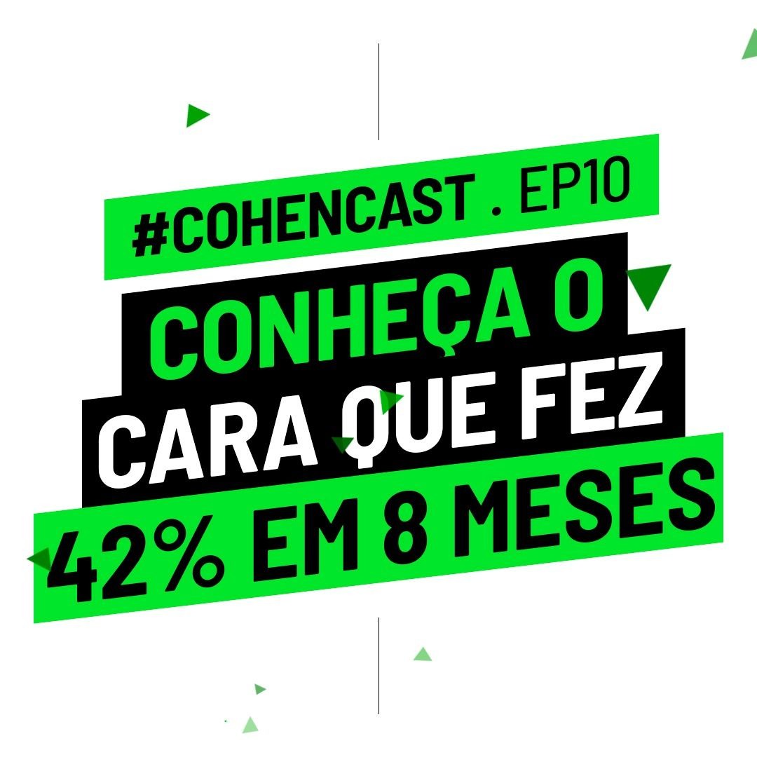 Stream Conheça o cara que fez 42% em 8 meses | CohenCast ep. 010 by ...
