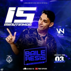 15 MINUTINHOS DO BAILE DO RESIS [ DJ VN DO 175 ] COROOOOOO