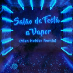 Dazaranha - Salão De Festa A Vapor (Alex Heider Remix)
