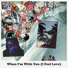 When I'm With You (I Feel Love)