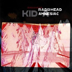Kid Amnesiac - Radiohead