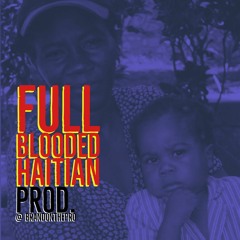 FULL BLOODED HAITIAN  {freestyle}(prod. @BRANDONTHEPRO)