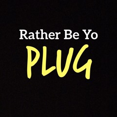 Rather be Yo Plug prod.deemakeitslap