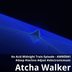 An Acid Midnight Train Episode - AWWD041 - deep - techno - djset - electronic music