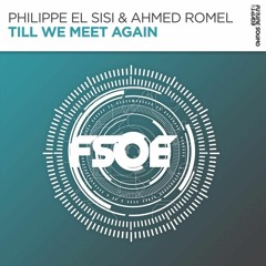 Philippe El Sisi & Ahmed Romel - Till We Meet Again [In Memory Of My Father]