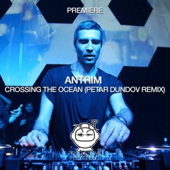 PREMIERE: Antrim - Crossing The Ocean (Petar Dundov Remix) [Univack]