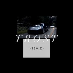 TROST - 350Z (Trost On The Beat)