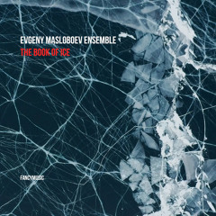 Evgeny Masloboev Ensemble - The Book of Ice: Prologue