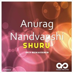 Anurag Nandvanshi - Shuru ( Original Mix ) 2019 REMASTERED