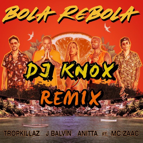Stream Tropkillaz, J Balvin, Anitta - Bola Rebola Ft MC Zaac (Dj Knox  Remix) (BUY FOR FREE DOWNLOAD) by DJ KNOX | Listen online for free on  SoundCloud