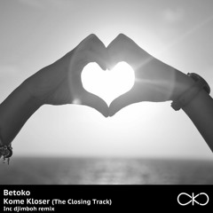 Betoko - Kome Kloser (djimboh Remix) (OKO Recordings) OUT NOW!