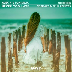 Alex H & Lumidelic - Never Too Late (Cosmaks Remix) [SYC059] *OUT NOW*