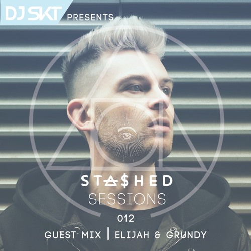DJ S.K.T Presents Stashed Sessions 012 Guest Mix Elijah & Grundy
