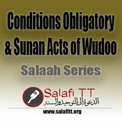 The Conditions, Obligatory & Sunan Acts Of Wudoo (Salaah Series 06)