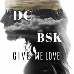DC X BSK - Give Me Love