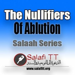 The Nullifiers Of Ablution (Salaah Series 09)