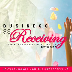 Energy Pull: Day 1 Business As Receiving - 30 Days of Elegance with Creation