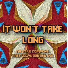 It Won't Take Long ! (free download, free to mix and remix)