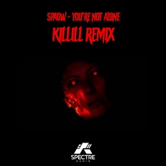Spaow - You're Not Alone (Killill Remix) Out Now!!!