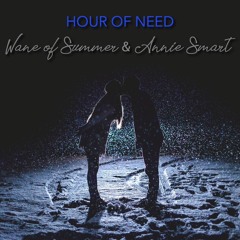 HOUR OF NEED (Wane of Summer and Annie Smart)