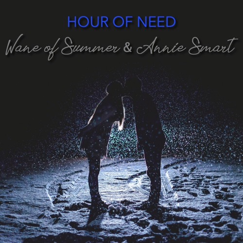 HOUR OF NEED (Wane of Summer and Annie Smart)