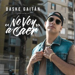 Daske Gaitán - No voy a caer