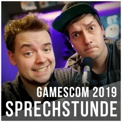 Komplette Ausrastung! Die gamescom-Folge ist da! - #Sprechstunde! 04. September 2019