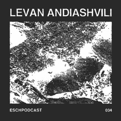 ESCH Podcast 034 | Levan Andiashvili