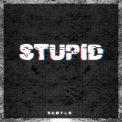 Stupid