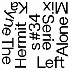 Left Alone. 34 → Kayne The Hermit