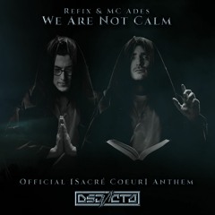 REFIX x Mc Ades - We Are Not Calm (Official [Sacre Coeur] Anthem)