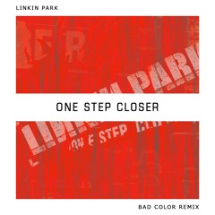 One Step Closer (Bad Color Remix)