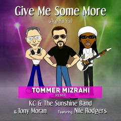 KC & Tony Moran Feat. Nile Rodgers - Give Me Some More  (Tommer Mizrahi Official Remix)