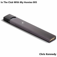 In The Club With My Homies 005 with Chris Kennedy