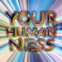 YOUR HUMANNESS- Ft. BEXY