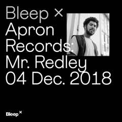Bleep × Apron Records - Mr. Redley - 4th December 2018