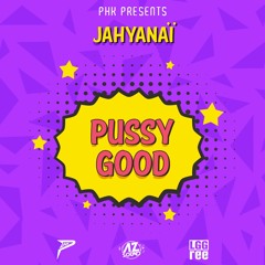 PHK X JAHYANAÏ - PUSSY GOOD